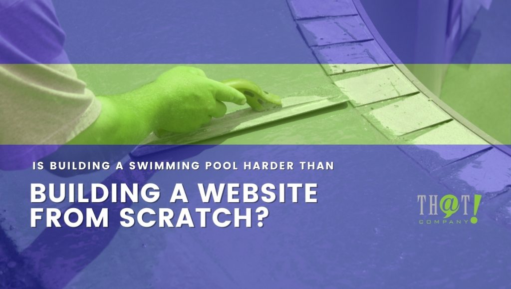 Building a website from scratch, or a pool, requires patience.