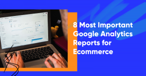 google analytics reports ecommerce banner 300x157 - 8 Most Important Google Analytics Reports for Ecommerce