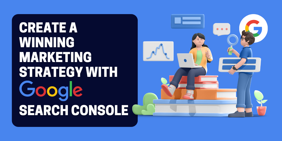 Google Search Console: Bagaimana Cara Membuat Strategi Pemasaran yang Menang dengan Data Google Search Console?