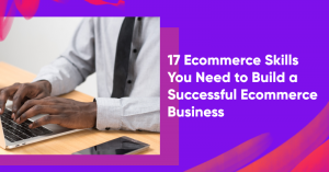 ecommerce skills banner 300x157 - 17 Ecommerce Skills You Need to Build a Successful Ecommerce Business