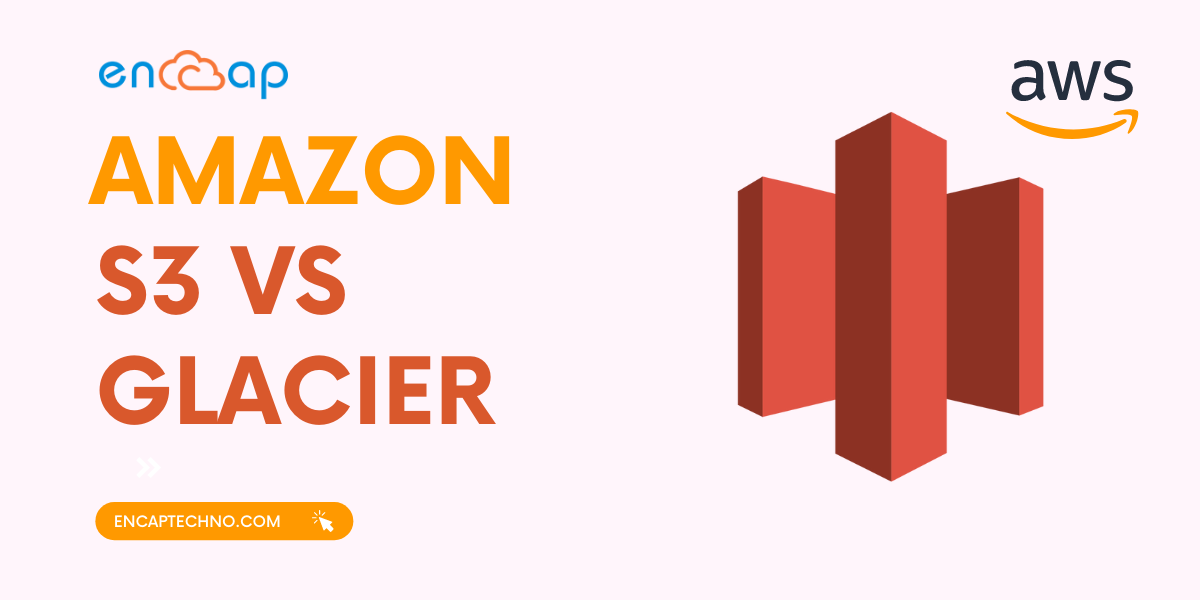 Amazon S3 contre Amazon Glacier | Encaptechno