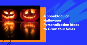 halloween personalization ideas banner 300x157 - 4 Spooktacular Halloween Personalization Ideas to Grow Your Sales