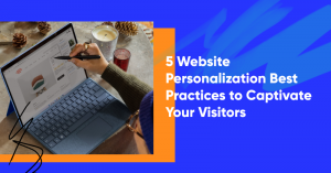 website personalization best practices banner 300x157 - 5 Website Personalization Best Practices to Captivate Your Visitors