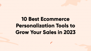 ecommerce personalization tools banner 300x169 - 10 Best Ecommerce Personalization Tools to Grow Your Sales in 2023