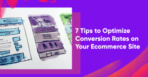 optimize conversion rates banner 300x157 - 7 Tips to Optimize Conversion Rates on Your Ecommerce Site