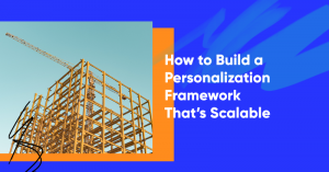 personalization framework banner 300x157 - How to Build a Personalization Framework That’s Scalable