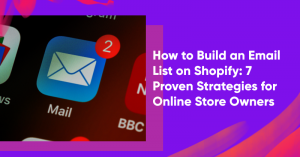 how to collect emails on shopify banner 300x157 - How to Build an Email List on Shopify: 7 Proven Strategies for Online Store Owners