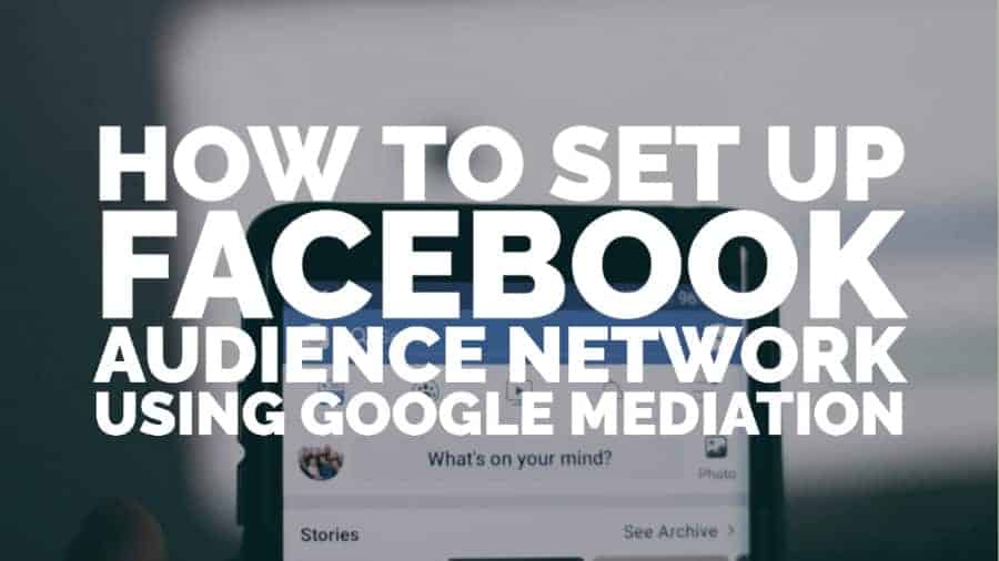 Come impostare Facebook Audience Network utilizzando la mediazione di Google