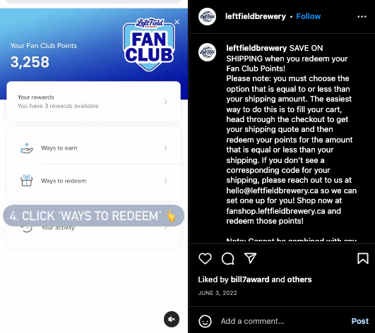 So benennen Sie Ihr Treueprogramm – Ein Screenshot von der Instagram-Seite der Left Field Brewery mit einem Video-Tutorial zum Einlösen von Punkten für kostenlosen Versand. Das Bild zeigt den Launcher für das Belohnungsfeld mit dem Text „4. Klicken Sie auf „Möglichkeiten zum Einlösen“. Die Bildunterschrift für das Video lautet: „SPAREN SIE VERSAND, wenn Sie Ihre Fanclub-Punkte einlösen! Bitte beachten Sie: Sie müssen die Option auswählen, die Ihrem Versandbetrag entspricht oder darunter liegt. Der einfachste Weg, dies zu tun, besteht darin, Ihren Einkaufswagen zu füllen, zur Kasse zu gehen, um Ihr Versandangebot zu erhalten, und dann Ihre Punkte für den Betrag einzulösen, der gleich oder kleiner als Ihre Versandkosten ist. Wenn Sie keinen entsprechenden Code für Ihren Versand sehen, kontaktieren Sie uns bitte unter hello@leftfieldbrewery.ca, damit wir einen für Sie einrichten können! Kaufen Sie jetzt auf fanshop.leftfieldbrewery.ca ein und lösen Sie diese Punkte ein!“