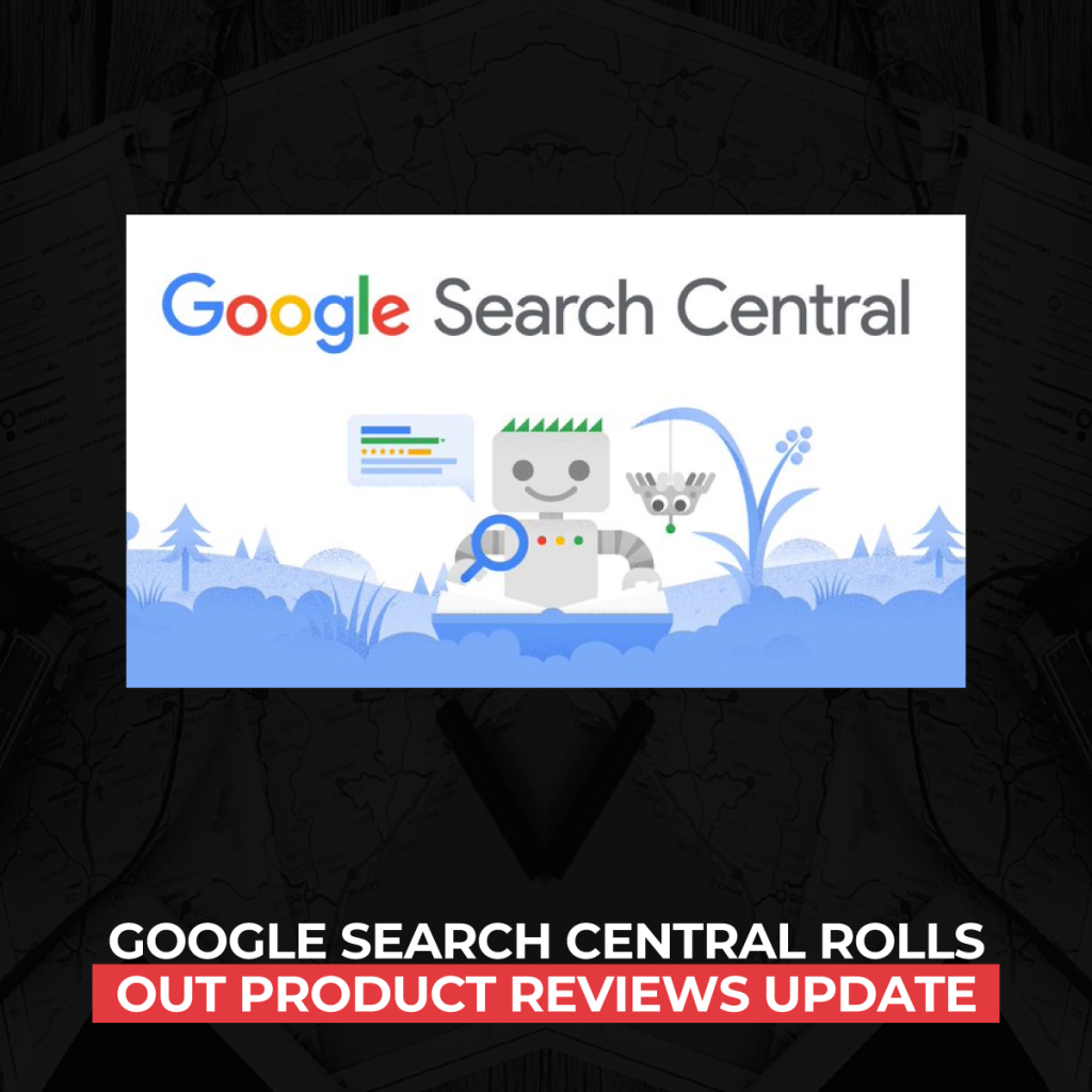 google-search-central-rolls-out-product-reviews-update