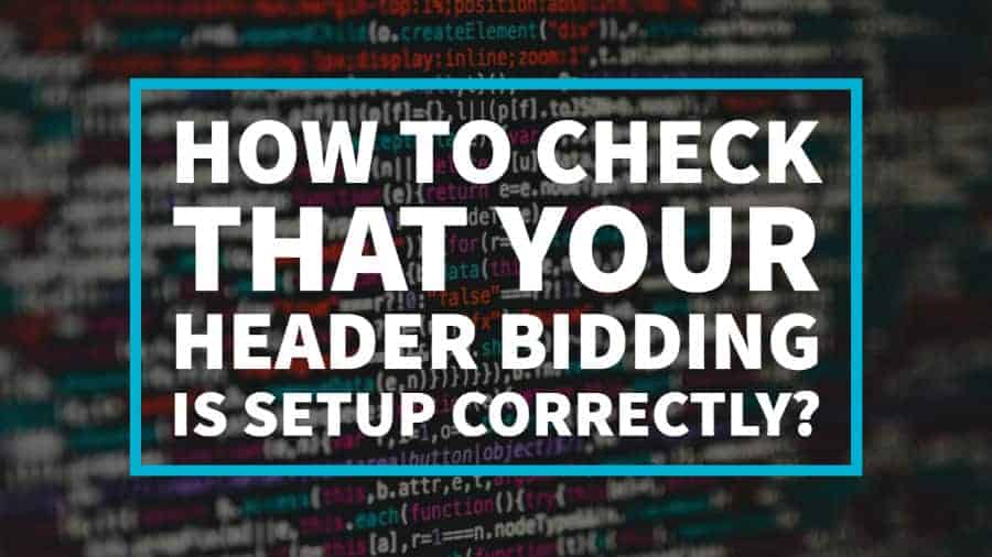 วิธีตรวจสอบว่าการตั้งค่า Header Bidding ถูกต้องหรือไม่