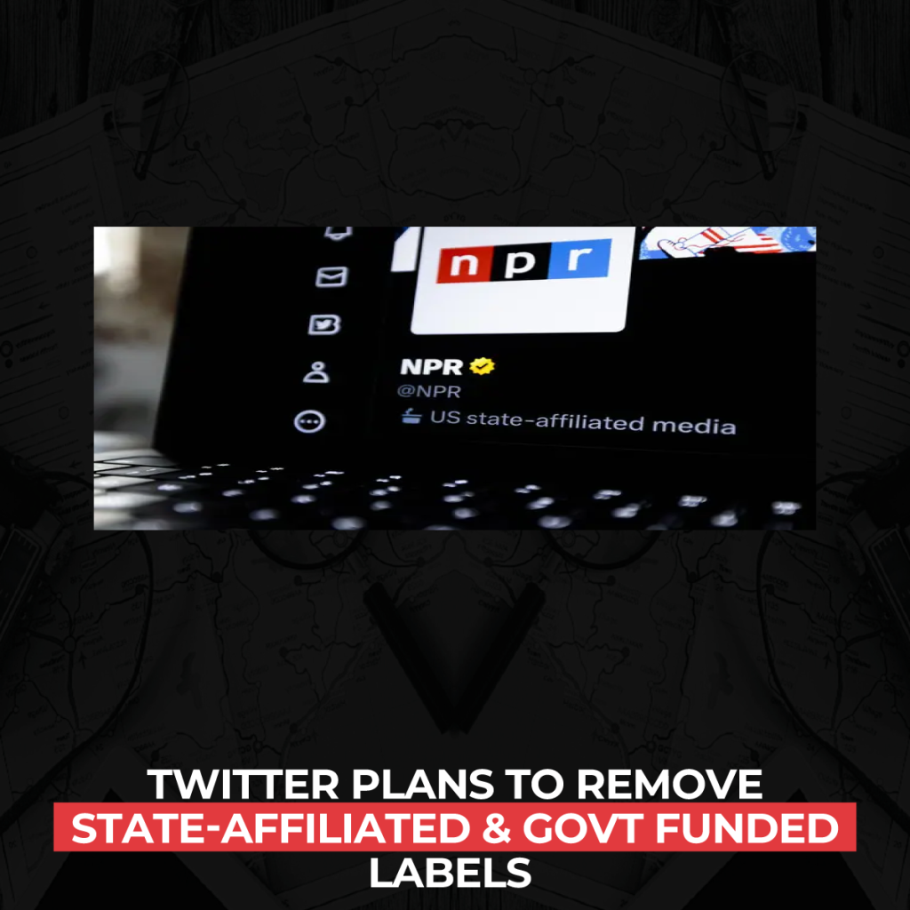 twitter-plans-to-remove-state-affiliated-govt-funded-labels