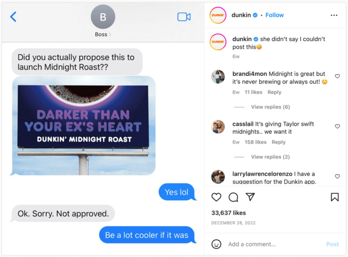 Impressionen sind eine der wichtigsten Metriken, um Ihren Erfolg in den sozialen Medien zu messen. Die herausragenden Eindruckszahlen auf diesem Instagram-Post, der wie eine SMS-Konversation aussieht, in der der Chef fragt, ob dies die Kampagne für den Start des Midnight Roast ist. Die Kopie lautet "Dunkin Midnight Roast, Darker than your ex's heart".