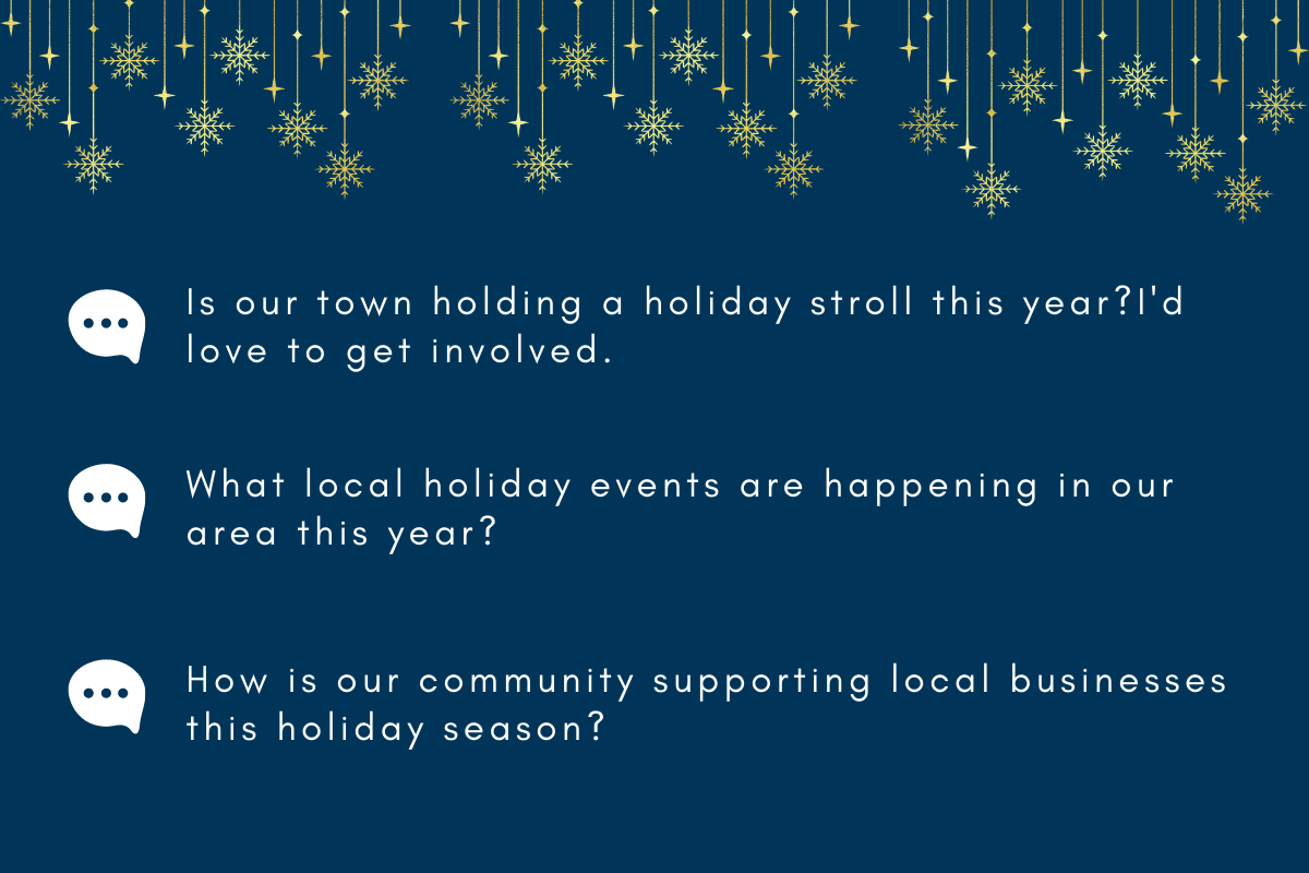 holiday messages to post to your local community: Is our town holding a holiday stroll this year? What local holiday events are happening in our area? How is our community supporting local businesses this season? | Alignable