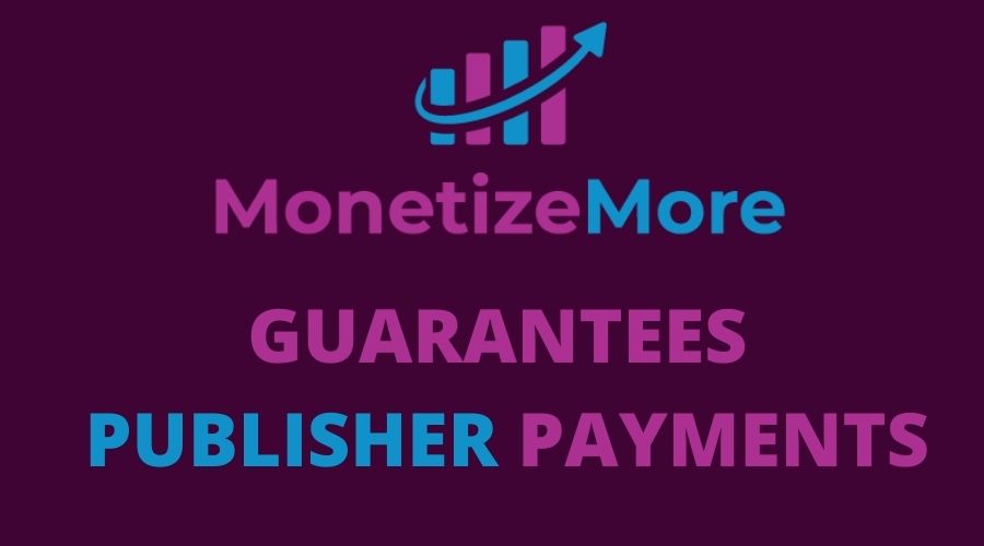 MONETIZEMORE_GUARANTEES_PUBLISHER_PAYMENTS