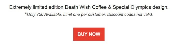 Death Wish Coffee第二封歡迎郵件截圖：極限量版Death Wish Coffee和特奧會設計。 *只有 750 個可用。每個客戶限用一個。折扣代碼無效。立即購買。