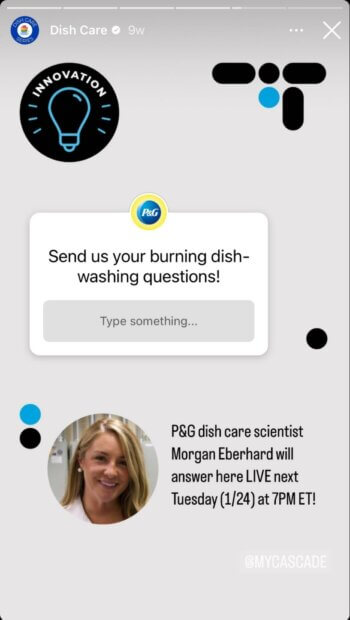 Dish Care erstellt eine interaktive Instagram-Story, indem es seine Follower mithilfe eines Frageaufklebers auffordert, ihnen ihre brennenden Fragen zum Geschirrspülen zu senden, die live von einem P&G-Geschirrpflegewissenschaftler beantwortet werden.