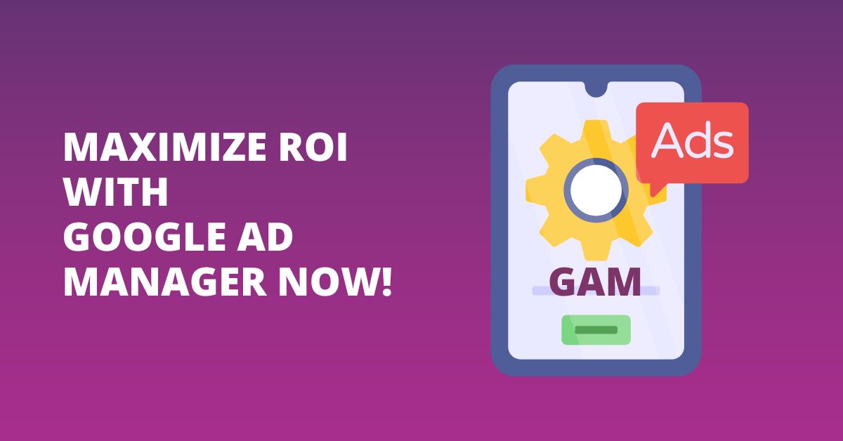 maksimize-roi-ile-google-ad-manager