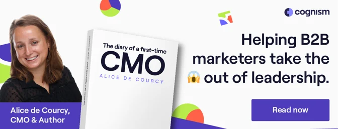 Wir helfen B2B-Vermarktern dabei, ihren Lesern die Angst zu nehmen. Lesen Sie jetzt „Diary of a first-time CMO“ von Alice de Courcy!