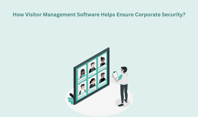 Cómo el software de gestión de visitantes ayuda a garantizar la seguridad corporativa