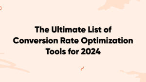 Die ultimative Liste der Tools zur Conversion-Rate-Optimierung für 2024