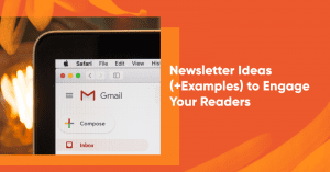 27 idées de newsletter (+ exemples) pour engager vos lecteurs (2022)