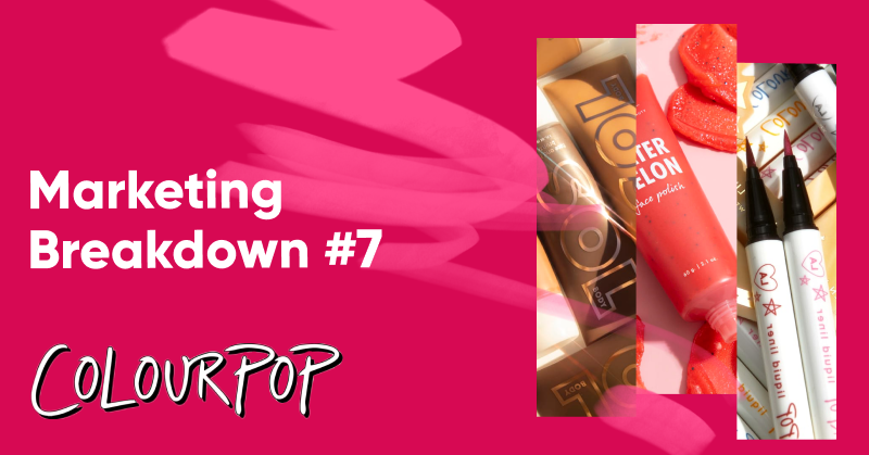 Colourpop marketing breakdown - 4 Steps for Growing Your Brand Organically Using ColourPop’s Marketing Strategy