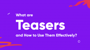 what are teasers banner 300x169 - What are Teasers and How to Use Them Effectively?