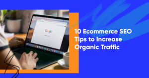 10 ecommerce seo tips banner 300x157 - 10 Ecommerce SEO Tips to Increase Organic Traffic