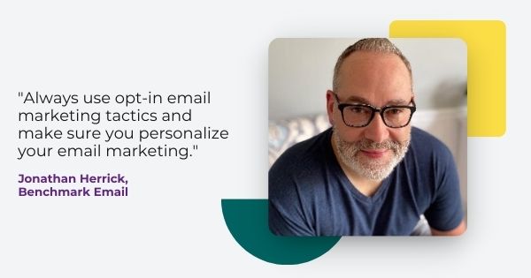 Imagen de Jonathan Herrick de Benchmark Email, "Utilice siempre tácticas de marketing por correo electrónico opcionales y asegúrese de personalizar su marketing por correo electrónico".