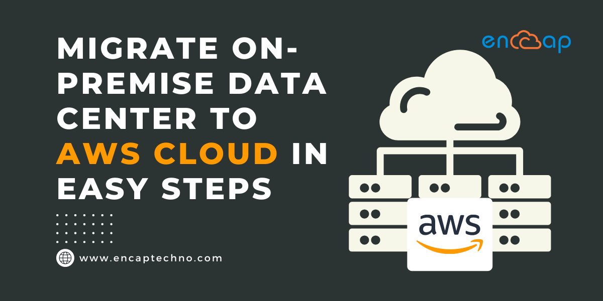 Migrați centrul de date on-premise la AWS Cloud în pași simpli | Encaptechno