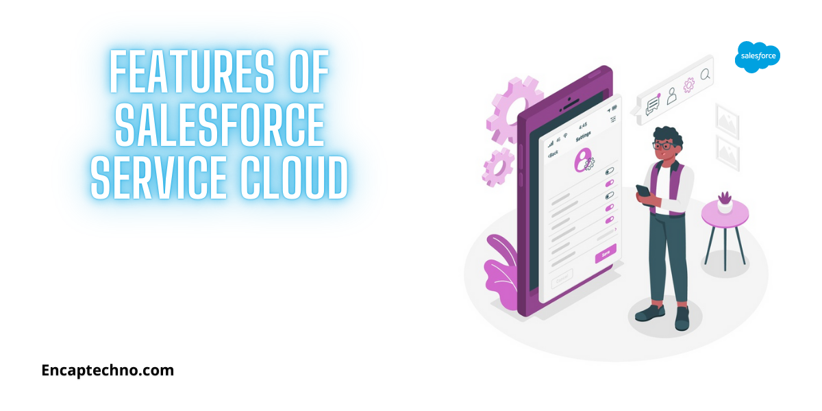 Caracteristicile Salesforce Service Cloud