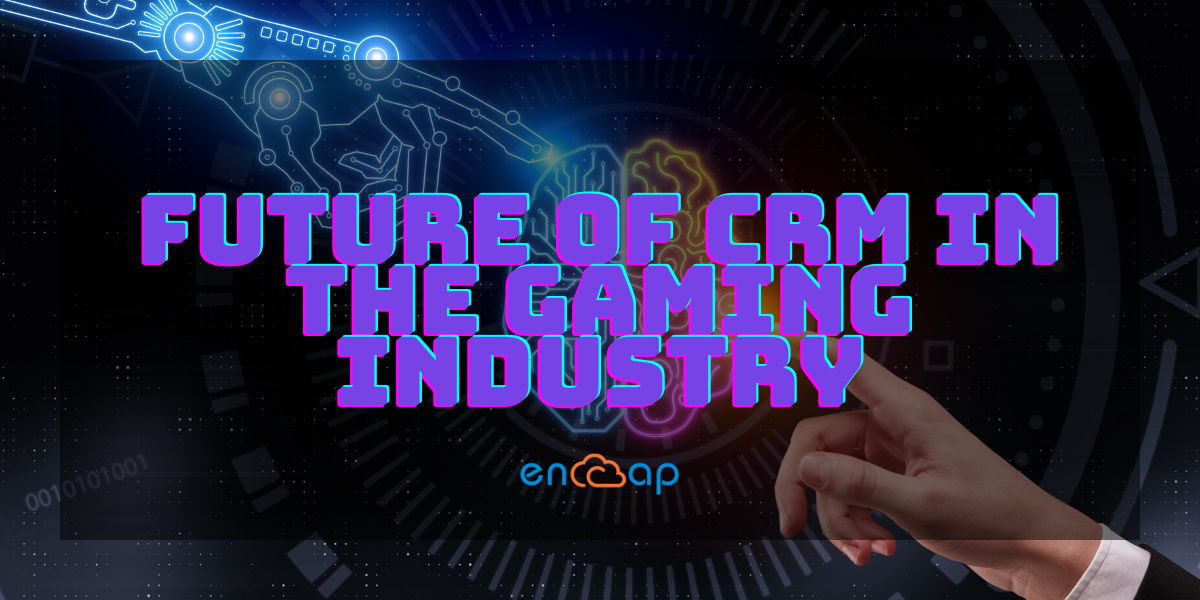 Futuro del CRM nel settore dei giochi | Encaptechno