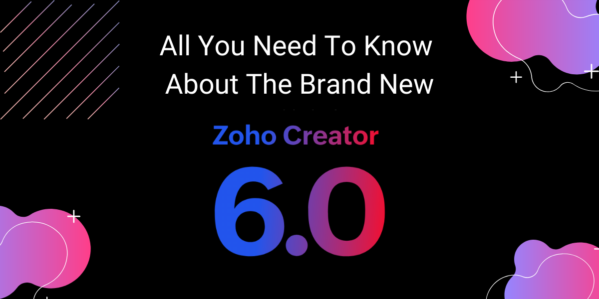 关于 Zoho Creator 6.0 您需要知道的一切|封装技术