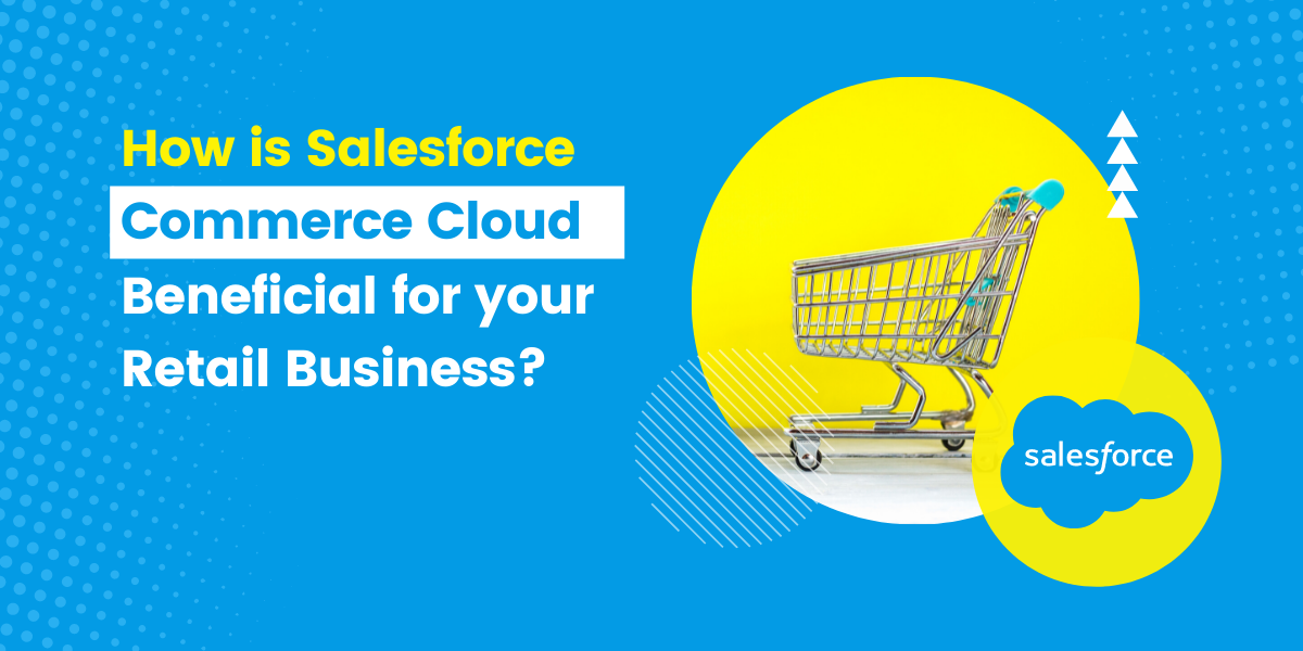 Salesforce Commerce Cloud 对您的零售业务有何益处？ |封装技术