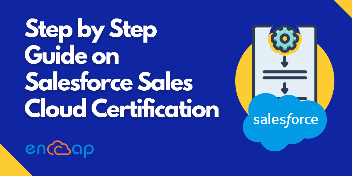 Guía paso a paso sobre la certificación de Salesforce Sales Cloud | Encaptechno