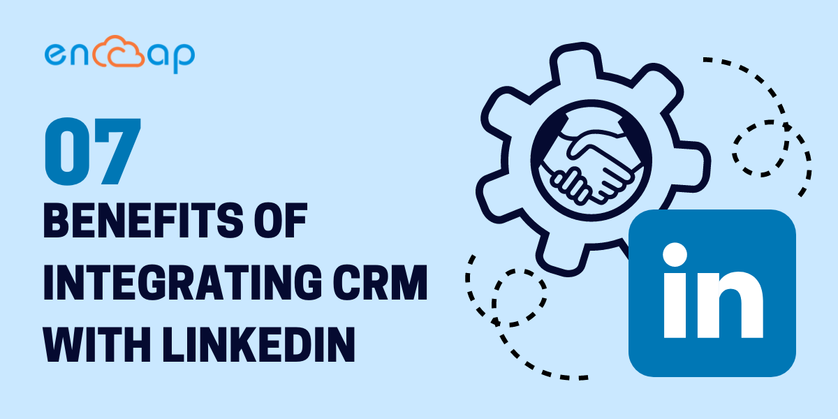 7 vantaggi dell'integrazione di CRM con LinkedIn | Encaptechno