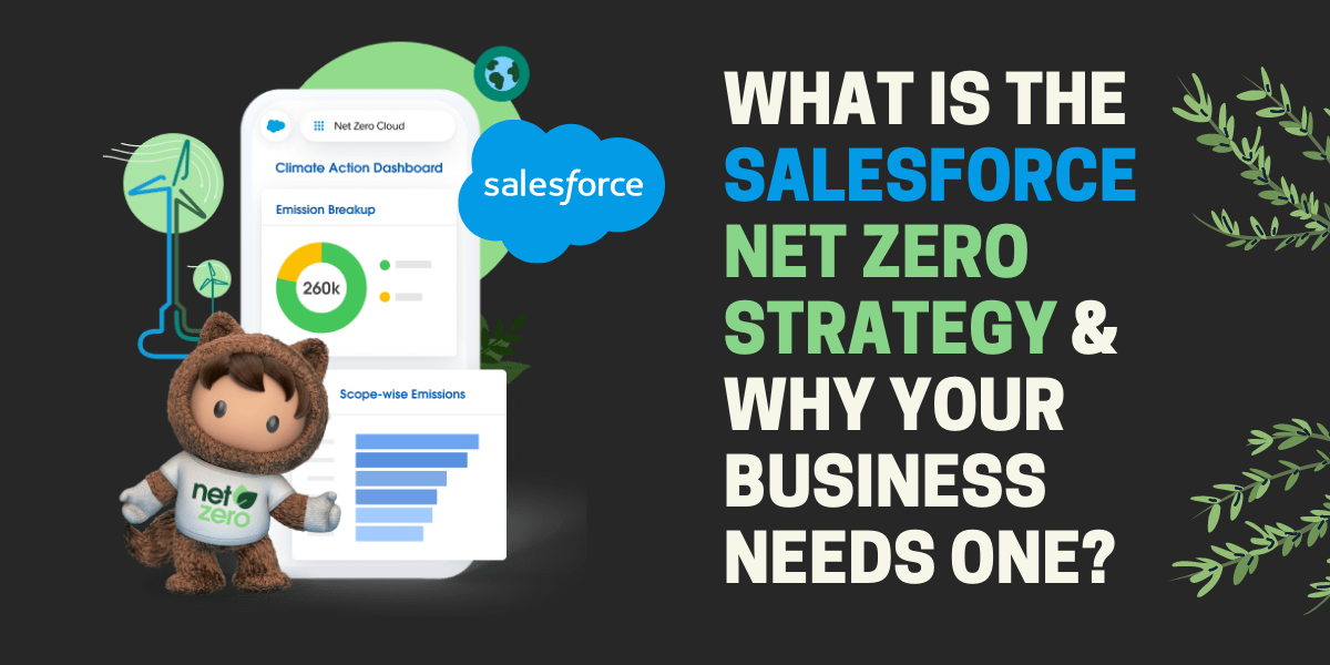 Salesforce Net Zero戦略とは何ですか？なぜあなたのビジネスはそれを必要としますか？ |エンカプテクノ